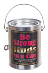 Hugs in a Can Be Strong Hugs in a Can Hug